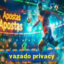 vazado privacy